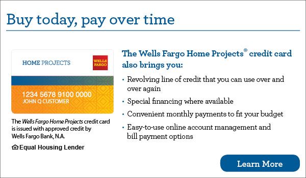 Buy today, pay over time. This credit card also brings you revolving line of credit that you can use over and over again, special financing where available, convenient monthly payments to fit your budget, easy-to-use online account management and bill payment options. This credit card is issued with approved credit by Wells Fargo Bank, N.A. Equal Housing Lender. Learn more.
